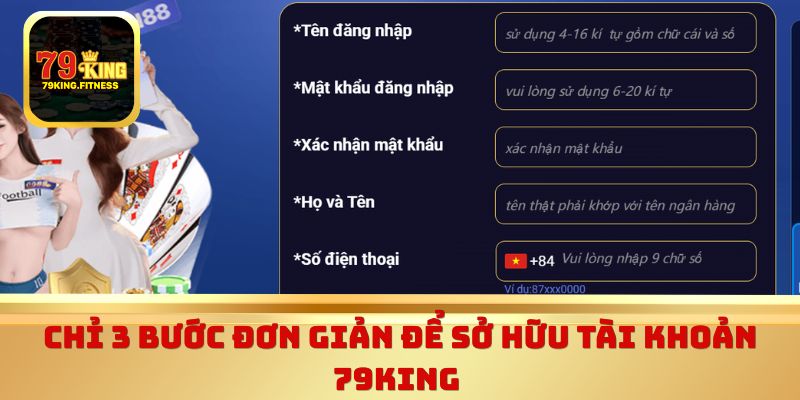 Chỉ 3 bước đơn giản để sở hữu tài khoản 79King 