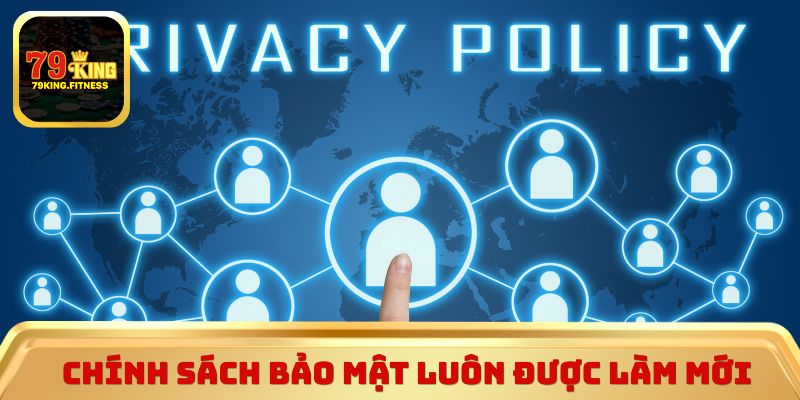 Chính sách bảo mật luôn được làm mới