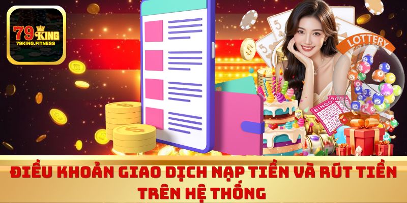 Điều khoản giao dịch nạp tiền và rút tiền trên hệ thống 
