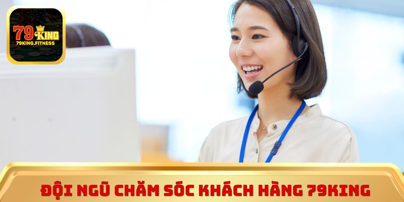 Đội ngũ chăm sóc khách hàng 79King phản hồi nhanh chóng