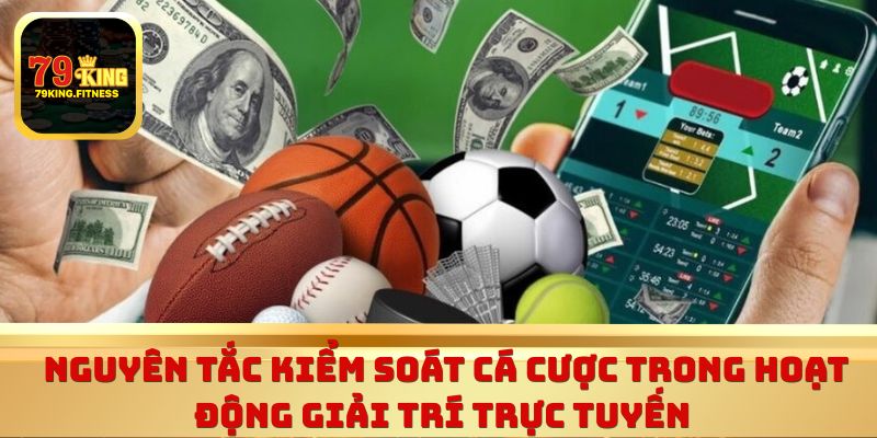 Nguyên tắc kiểm soát cá cược trong hoạt động giải trí trực tuyến 