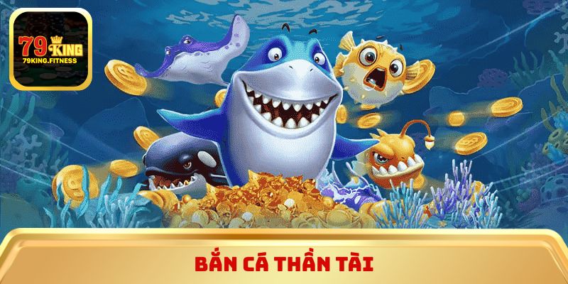Bắn cá Thần Tài