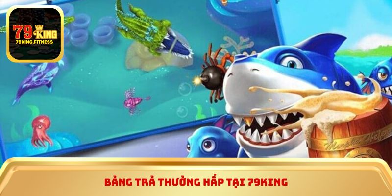 Bảng trả thưởng hấp tại 79King