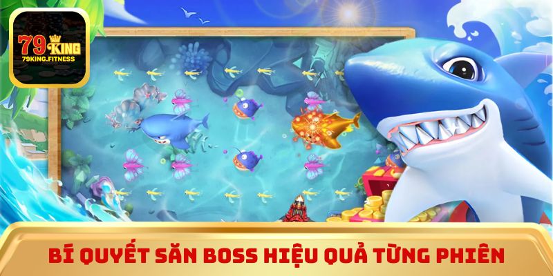 Bí quyết săn boss hiệu quả từng phiên