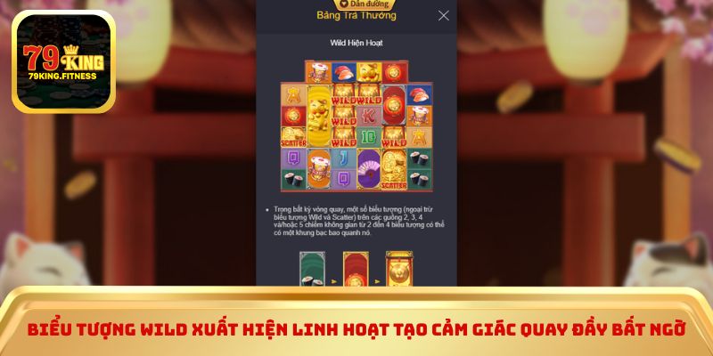 Biểu tượng Wild xuất hiện linh hoạt tạo cảm giác quay đầy bất ngờ