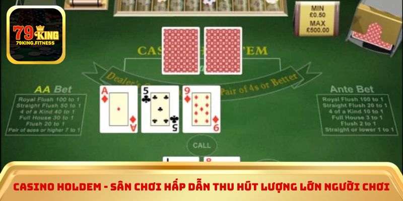 Casino holdem - Sân chơi hấp dẫn thu hút lượng lớn người chơi