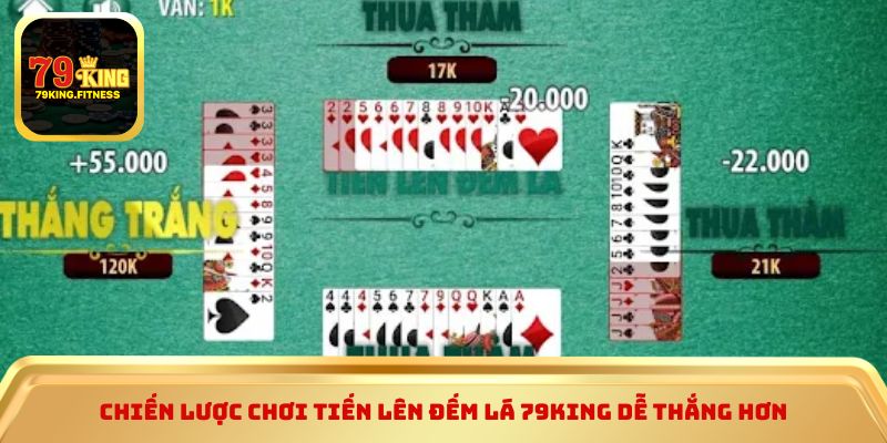 Chiến lược chơi tiến lên đếm lá 79king dễ thắng hơn