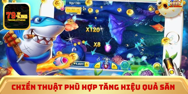 Chiến thuật phù hợp nâng tỷ lệ săn thưởng
