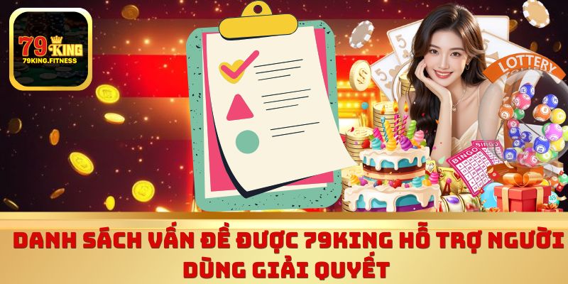 Danh sách vấn đề được 79King hỗ trợ người dùng giải quyết 