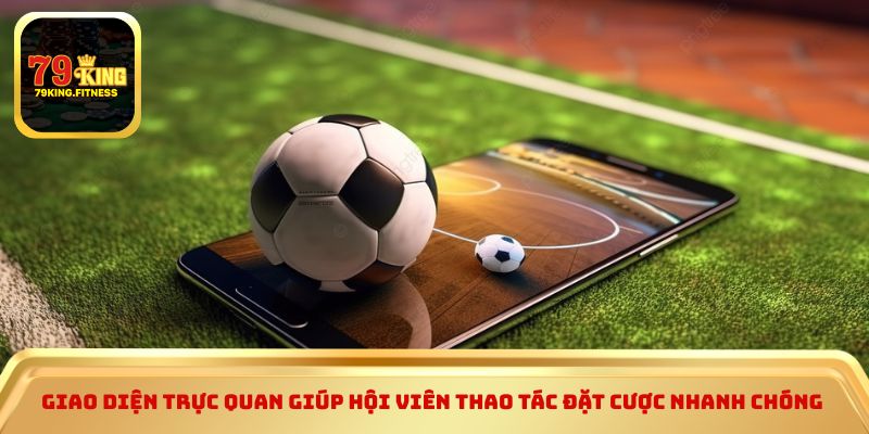 Giao diện trực quan giúp hội viên thao tác đặt cược nhanh chóng