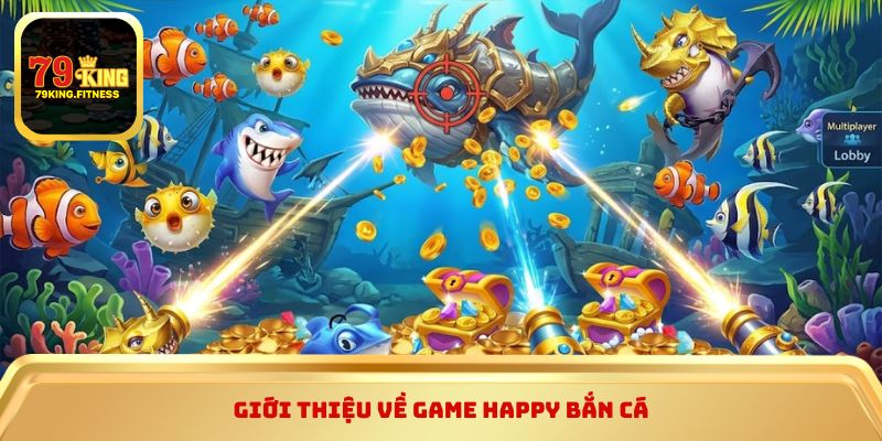 Giới thiệu về game Happy Bắn Cá