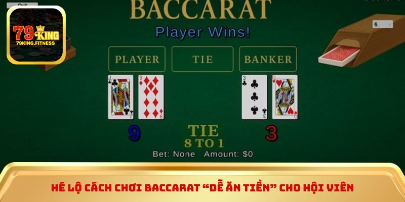 Hé lộ cách chơi baccarat “Dễ ăn tiền” cho hội viên
