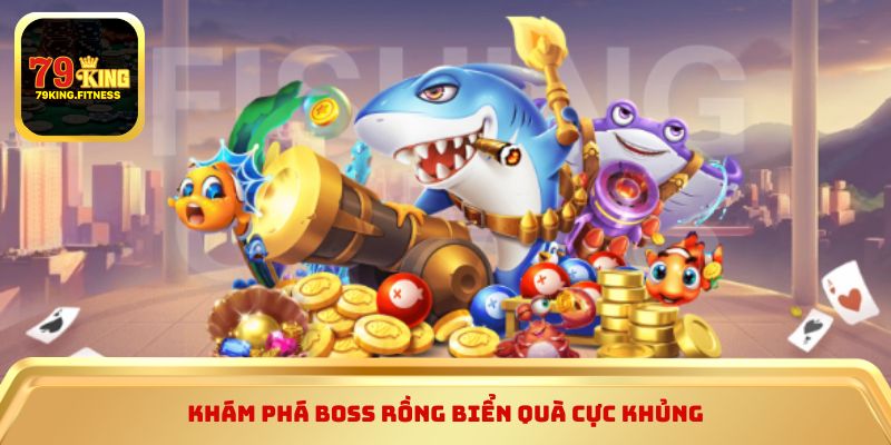 Khám phá Boss Rồng Biển quà cực khủng