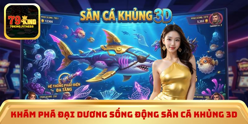 Khám phá đại dương sống động săn cá khủng 3D