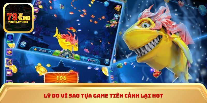 Lý do vì sao tựa game Tiên Cảnh lại hot