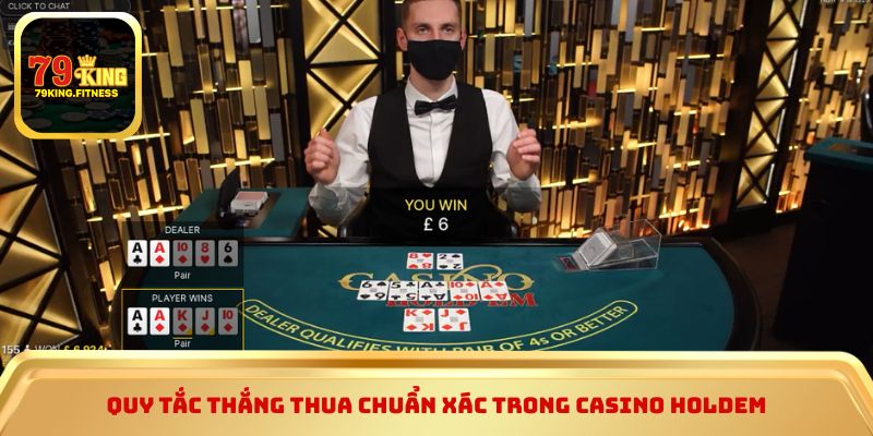 Quy tắc thắng thua chuẩn xác trong casino holdem