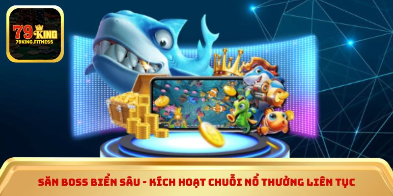 Săn Boss biển sâu - Kích hoạt chuỗi nổ thưởng liên tục