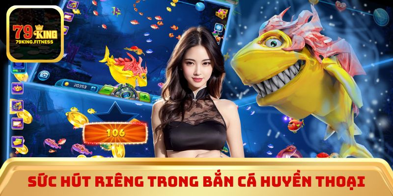 Sức hút riêng trong bắn cá Huyền Thoại