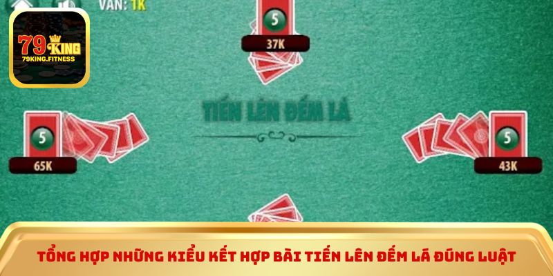 Tổng hợp những kiểu kết hợp bài tiến lên đếm lá đúng luật