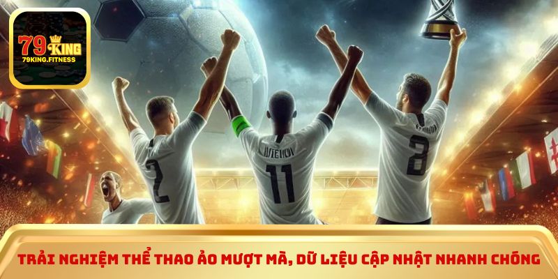 Trải nghiệm thể thao ảo mượt mà, dữ liệu cập nhật nhanh chóng